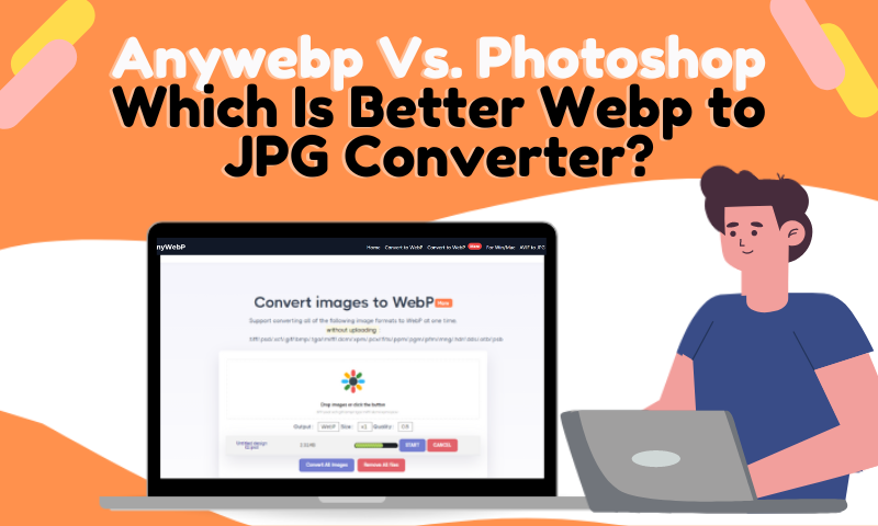 Anywebp Vs. Photoshop: Which Is Better Webp to JPG Converter?